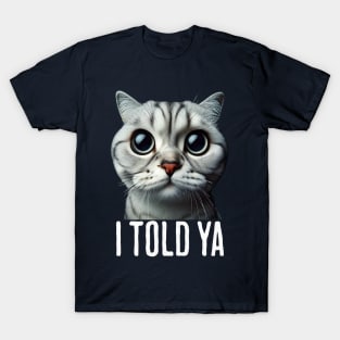 I TOLD YA T-Shirt